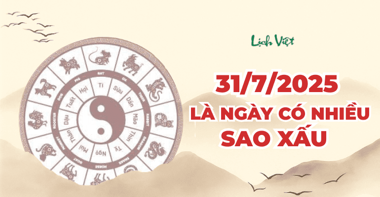 Ngày 31/7/2025 là ngày có nhiều sao xấu