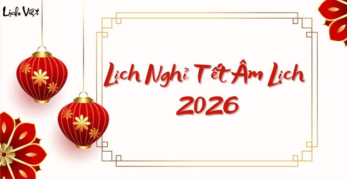 Lịch nghỉ Tết Âm lịch 2026 mới nhất: Thời gian nghỉ chi tiết từ 27 tháng Chạp