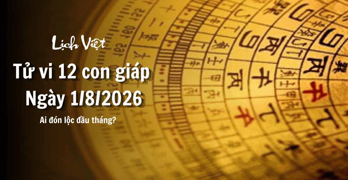 Tử vi 12 con giáp ngày 1/8/2026: Ai đón lộc đầu tháng?
