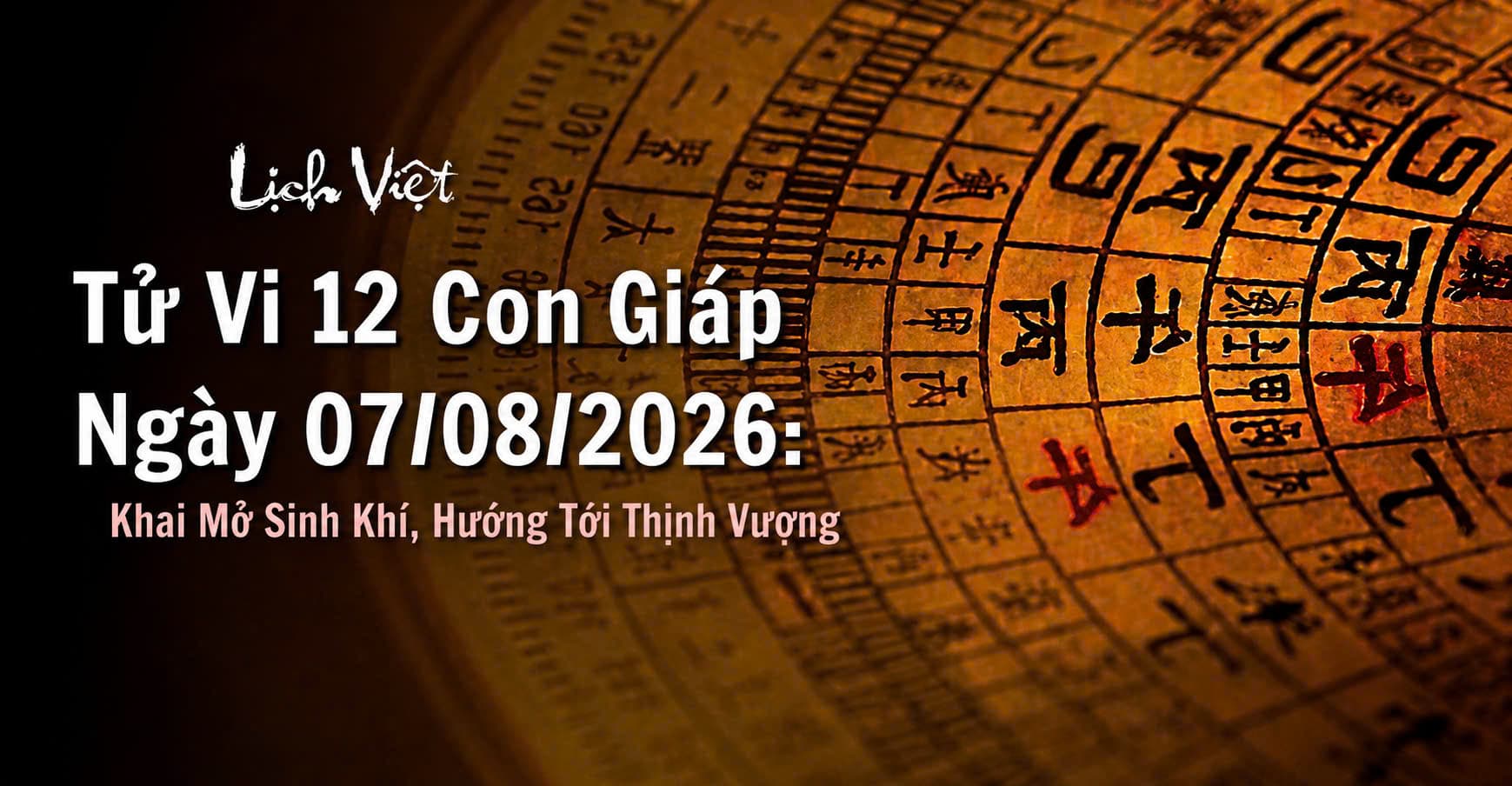 Tử Vi 12 Con Giáp Ngày 07/08/2026: Khai Mở Sinh Khí, Hướng Tới Thịnh Vượng