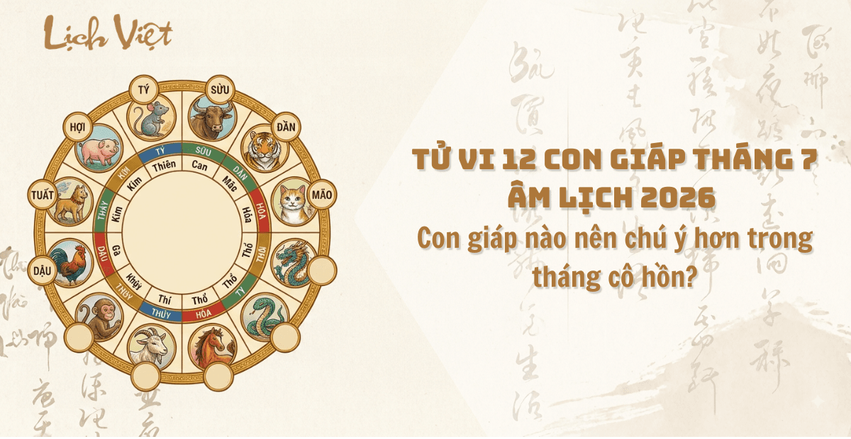 Tử vi 12 con giáp tháng 7 âm lịch 2026: Con giáp nào cần đặc biệt chú ý?
