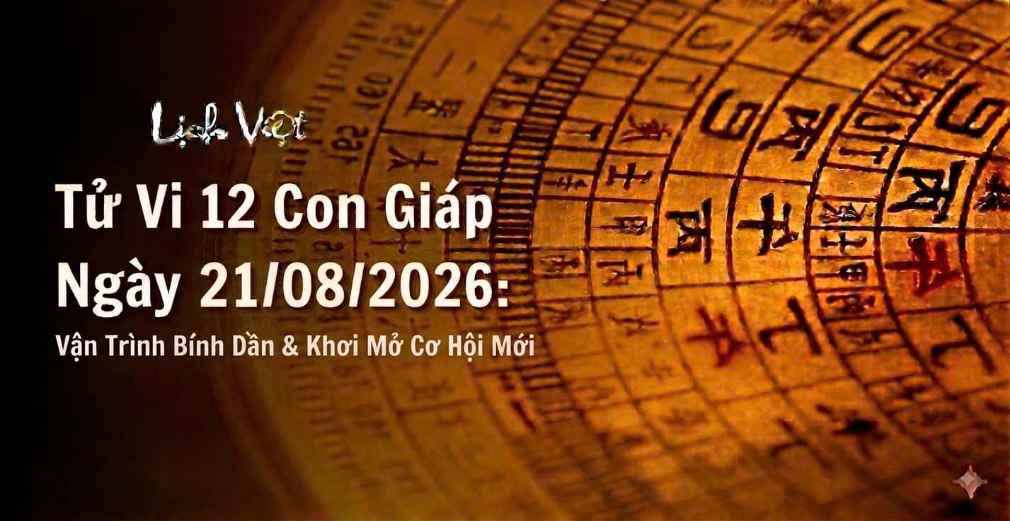 Tử Vi 12 Con Giáp Ngày 21/08/2026: Vận Trình Bính Dần & Khơi Mở Cơ Hội Mới