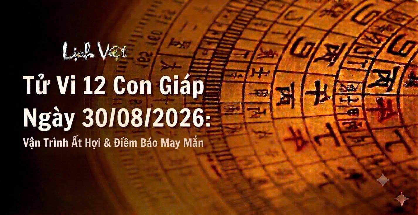 Tử Vi 12 Con Giáp Ngày 30/08/2026: Vận Trình Ất Hợi & Điềm Báo May Mắn
