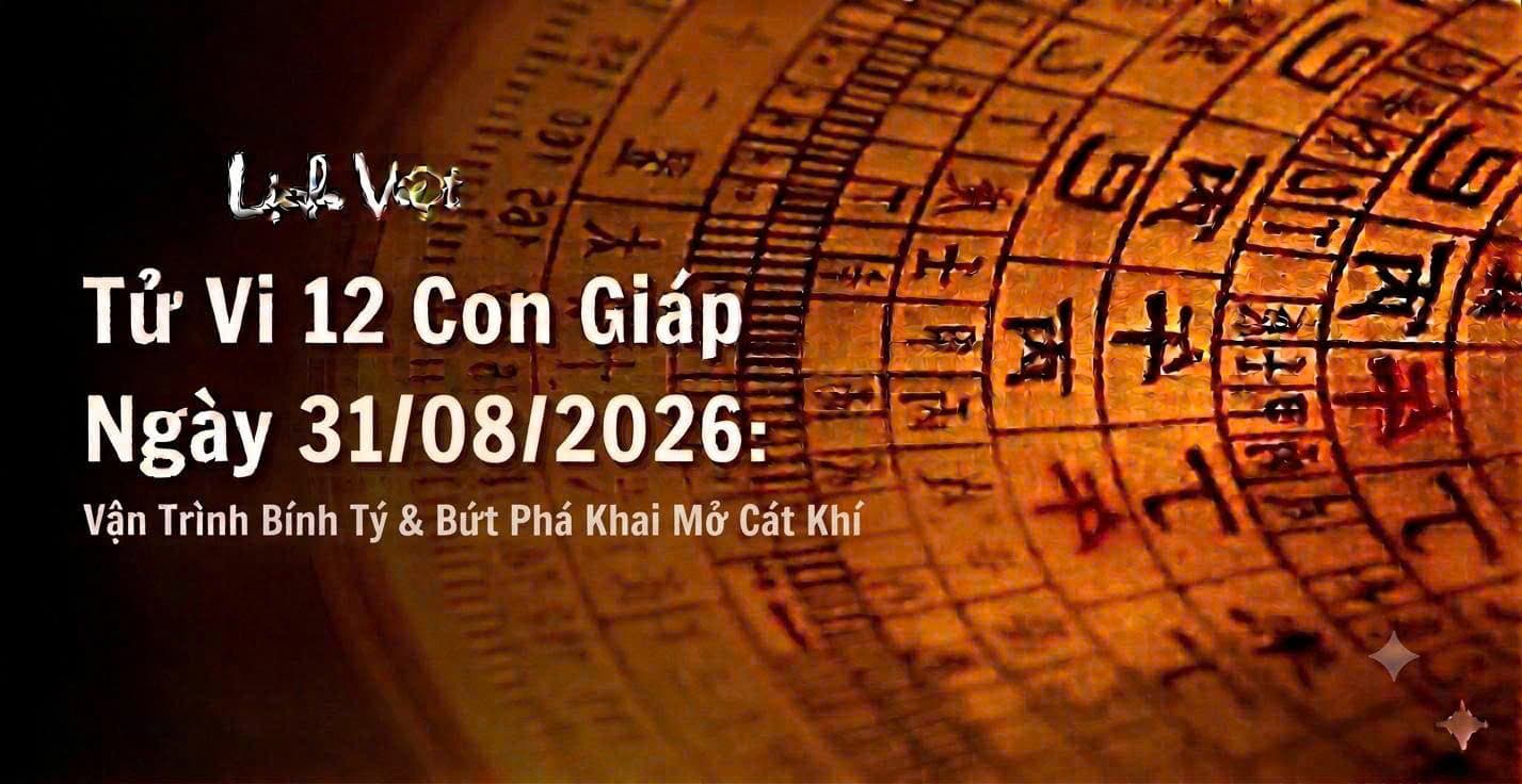Tử Vi 12 Con Giáp Ngày 31/08/2026: Vận Trình Bính Tý & Bứt Phá Khai Mở Cát Khí