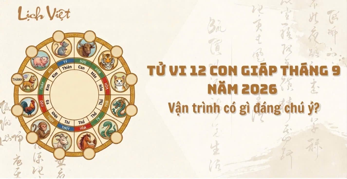 Tử vi tháng 9/2026 của 12 con giáp: Vận trình có gì đáng chú ý?