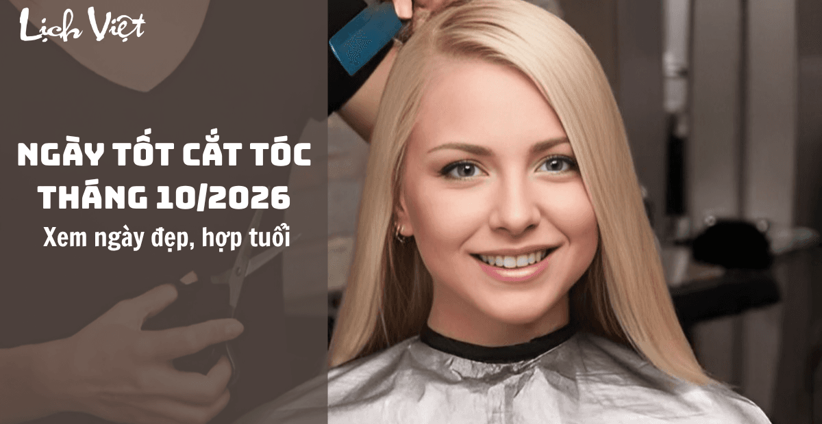 Ngày tốt cắt tóc tháng 10/2026: Xem ngày đẹp, hợp tuổi