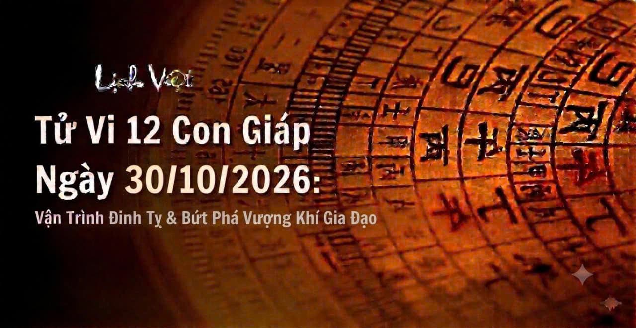 Tử Vi 12 Con Giáp Ngày 30/10/2026: Vận Trình Đinh Tỵ & Bứt Phá Vượng Khí Gia Đạo